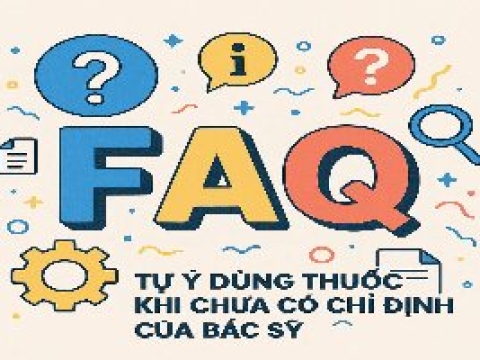 FAQ – TỰ Ý DÙNG THUỐC KHI CHƯA CÓ CHỈ ĐỊNH CỦA BÁC SỸ